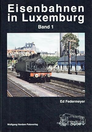 Bild des Verkufers fr Eisenbahnen in Luxemburg - Band 1 (Eisenbahn- /Verkehrsgeschichte). zum Verkauf von Antiquariat Bernhardt