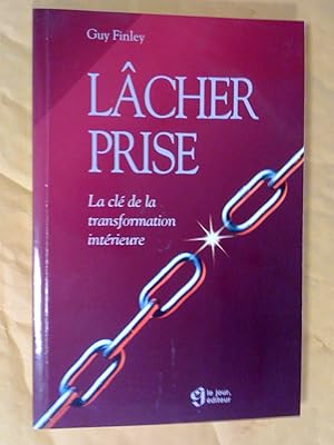 Lâcher prise - La clé de la transformation intérieure