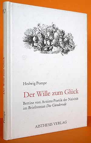 Imagen del vendedor de Der Wille zum Glck. Bettine von Arnims Poetik der Naivitt im Briefroman Die Gnderode. a la venta por Antiquariat an der Linie 3