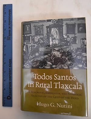 Seller image for Todos Santos in Rural Tlaxcala: A Syncretic, Expressive, and Symbolic Analysis of the Cult of the Dead for sale by Mullen Books, ABAA