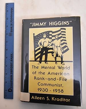 Jimmy Higgins: The Mental World of the American Rank-And-File Communist, 1930-1958