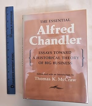 The Essential Alfred Chandler: Essays Toward A Historical Theory Of Big Business