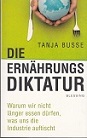 Bild des Verkufers fr Die Ernhrungsdiktatur. Warum wir nicht lnger essen drfen, was uns die Industrie auftischt. zum Verkauf von Buchversand Joachim Neumann