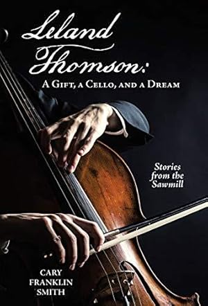 Bild des Verkufers fr Leland Thomson: : A Gift, a Cello, and a Dream zum Verkauf von WeBuyBooks