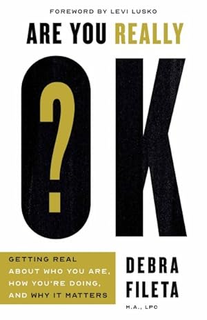 Seller image for Are You Really Ok? : Getting Real About Who You Are, How You?re Doing, and Why It Matters for sale by GreatBookPrices
