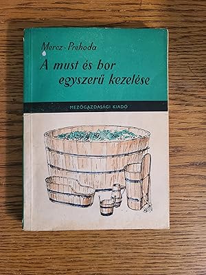 Seller image for Easy Handling of Must and Wine (A must es bor egyszeru kezelese) for sale by Fred M. Wacholz