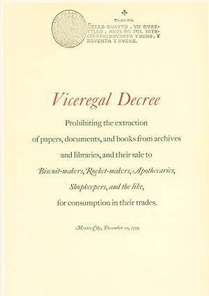 Seller image for Viceregal Decree. Prohibiting the extraction of papers, documents, and books from archives and libraries, and their sale to 'Biscuit-makers, Rocket-makers, Apothecaries, Shopkeepers, and the like,' for consumption in their trades. Mexico City, December 10, 1799 (facsimile edition) for sale by Eureka Books