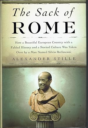 Immagine del venditore per The Sack of Rome: How a Beautiful European Country with a Fabled History and a Storied Culture Was Taken Over by a Man Named Silvio Berlusconi venduto da fourleafclover books