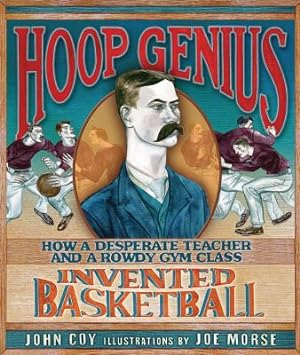 Seller image for Hoop Genius: How a Desperate Teacher and a Rowdy Gym Class Invented Basketball (Hardback or Cased Book) for sale by BargainBookStores