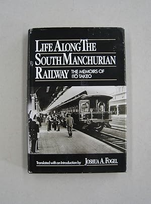 Image du vendeur pour Life Along the South Manchurian Railway: The Memoirs of Ito Takeo mis en vente par Midway Book Store (ABAA)