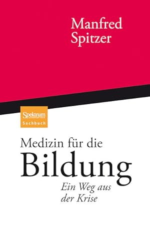 Medizin für die Bildung : ein Weg aus der Krise / Manfred Spitzer / Spektrum-Akademischer-Verlag-...