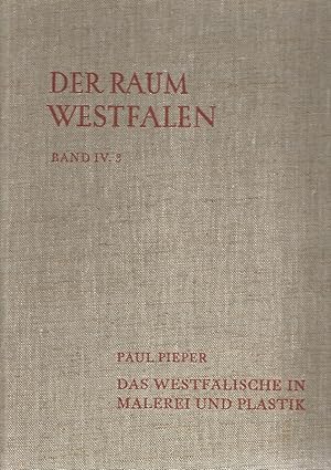 Der Raum Westfalen. Band IV. Wesenszüge seiner Kultur. Dritter Teil. Das Westfälische in Malerei ...