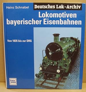 Bild des Verkufers fr Deutsches Lok-Archiv. Lokomotiven bayerischer Eisenbahnen. von 1835 bis zur DRG. zum Verkauf von Nicoline Thieme