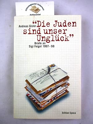 Seller image for Die Juden sind unser Unglck": Briefe an Sigi Feigel 1997 - 1998. for sale by Chiemgauer Internet Antiquariat GbR