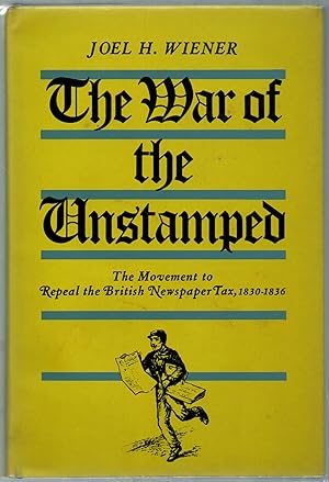 Immagine del venditore per The War of the Unstamped: The Movement to Repeal the British Newspaper Tax, 1830-1836 venduto da Between the Covers-Rare Books, Inc. ABAA