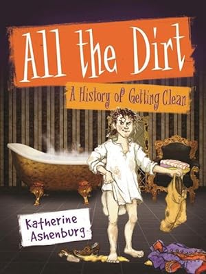 Imagen del vendedor de All the Dirt : A History of Getting Clean a la venta por GreatBookPricesUK