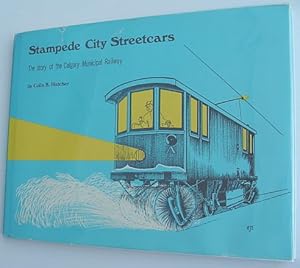 Bild des Verkufers fr Stampede City Streetcars - The Story of the Calgary Municipal Railway zum Verkauf von RareNonFiction, IOBA