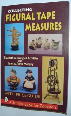 Collecting Figural Tape Measures : With Price Guide *SIGNED BY AUTHORS*