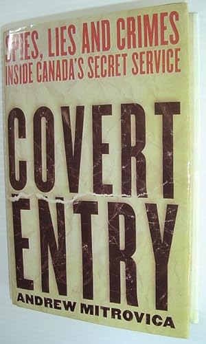 Bild des Verkufers fr Covert Entry : Spies, Lies and Crimes Inside Canada's Secret Service (CSIS) zum Verkauf von RareNonFiction, IOBA