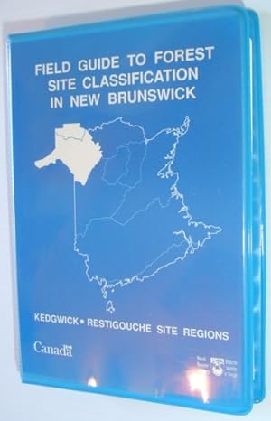 Field Guide to Forest Site Classification in New Brunswick: Kedgwick/Restigouche Site Regions