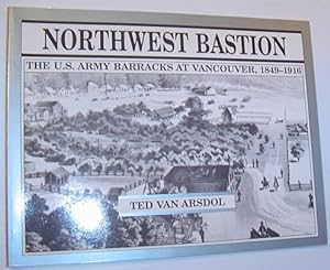 Immagine del venditore per Northwest Bastion - The U.S. Army Barracks at Vancouver, 1849-1916 venduto da RareNonFiction, IOBA