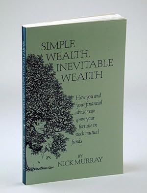 Simple Wealth, Inevitable Wealth : How You & Your Financial Advisor Can Grow Your Fortune in Stoc...