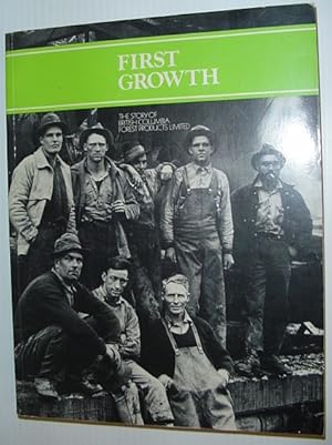 Seller image for First Growth: The Story of British Columbia Forest Products Limited for sale by RareNonFiction, IOBA