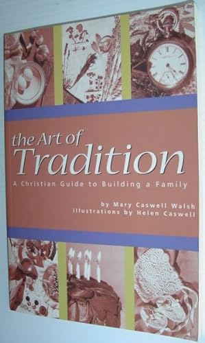 Immagine del venditore per The Art of Tradition : A Christian Guide to Building a Family venduto da RareNonFiction, IOBA