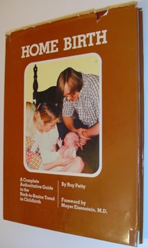 Seller image for Home Birth - A Complete Authoritative Guide to the Back-to-the-Basics Trend in Childbirth for sale by RareNonFiction, IOBA