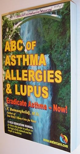 ABC of Asthma, Allergies and Lupus: Eradicate Asthma - Now!