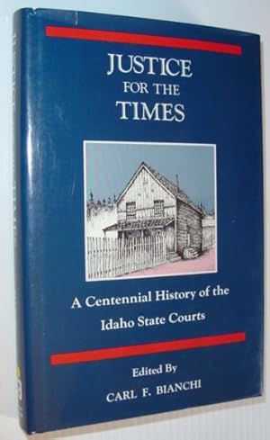 Seller image for Justice for the Times: A Centennial History of the Idaho State Courts for sale by RareNonFiction, IOBA