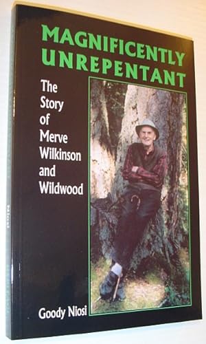 Bild des Verkufers fr Magnificently Unrepentant - The Story of Merve Wilkinson and Wildwood zum Verkauf von RareNonFiction, IOBA