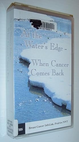 Seller image for At the Water's Edge - When Cancer Comes Back: 23 Minute VHS Videotape in Case for sale by RareNonFiction, IOBA