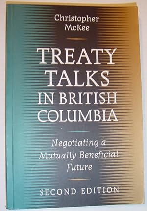 Seller image for Treaty Talks in British Columbia: Negotiating a Mutually Beneficial Future *SECOND EDITION* for sale by RareNonFiction, IOBA