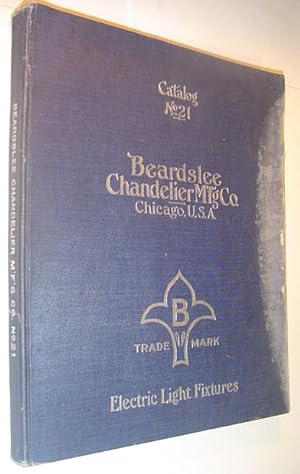 Beardslee Chandelier Manufacturing Company Catalog No. (Number) 21 (Twenty-One) - Electric Light ...
