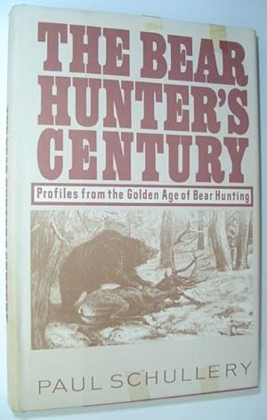 Seller image for The Bear Hunter's Century : Profiles from the Golden Age of Bear Hunting for sale by RareNonFiction, IOBA