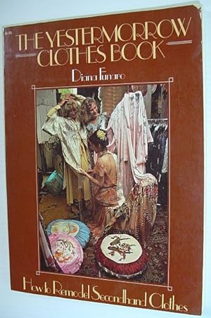 Seller image for The Yestermorrow Clothes Book - How to Remodel Secondhand Clothes for sale by RareNonFiction, IOBA