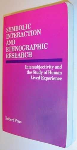 Image du vendeur pour Symbolic Interaction and Ethnographic Research: Intersubjectivity and the Study of Human Lived Experience mis en vente par RareNonFiction, IOBA