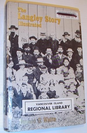 Imagen del vendedor de The Langley Story Illustrated: An Early History of the Municipality of Langley a la venta por RareNonFiction, IOBA