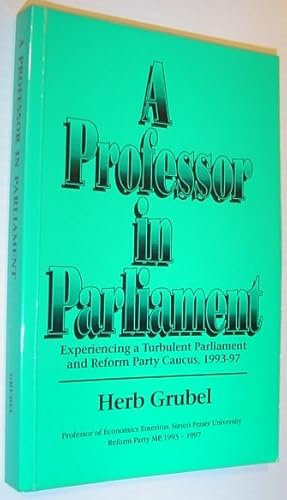 Bild des Verkufers fr A Professor in Parliament - Experiencing a Turbulent Parliament and Reform Party Caucus, 1993-1997 zum Verkauf von RareNonFiction, IOBA