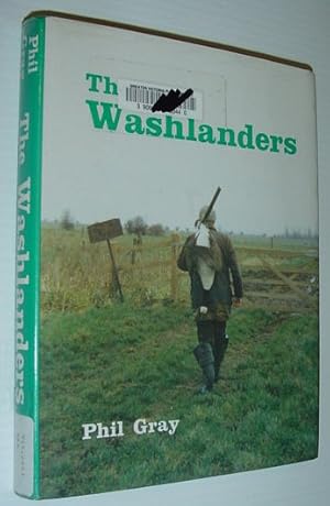Seller image for The Washlanders: Tales of the Wildfowlers, Shepherds, and Eel Catchers of the Nene Washes for sale by RareNonFiction, IOBA