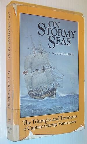 Seller image for On Story Seas - The Triumphs and Torments of Captain George Vancouver for sale by RareNonFiction, IOBA