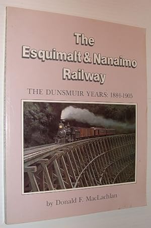 Image du vendeur pour The Esquimalt & Nanaimo Railway: The Dunsmuir Years, 1884-1905 mis en vente par RareNonFiction, IOBA