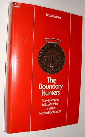 Image du vendeur pour The Boundary Hunters: Surveying the 141st Meridian and the Alaska Panhandle mis en vente par RareNonFiction, IOBA