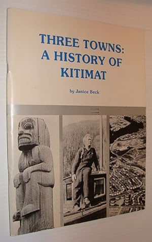 Seller image for Three Towns: A History of Kitimat for sale by RareNonFiction, IOBA