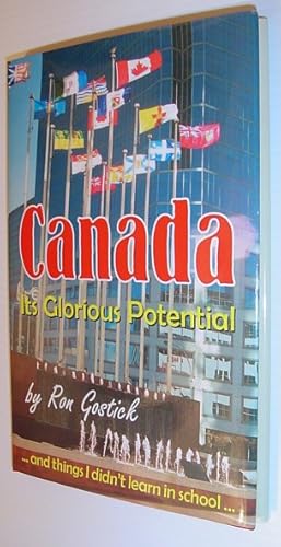 Canada - Its Glorious Potential. And Things I Didn't Learn in School *SIGNED BY AUTHOR*