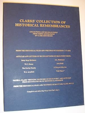 Clarks' Collection of Historical Remembrances - Collections and Recollections from Three Generati...