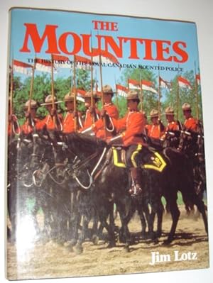 Bild des Verkufers fr The Mounties: The History of the Royal Canadian Mounted Police zum Verkauf von RareNonFiction, IOBA