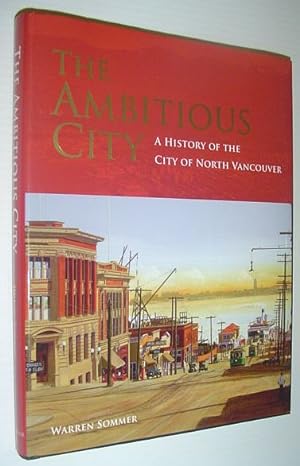 Bild des Verkufers fr The Ambitious City - A History of the City of North Vancouver zum Verkauf von RareNonFiction, IOBA