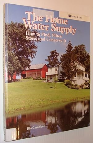 The Home Water Supply: How to Find, Filter, Store and Conserve It